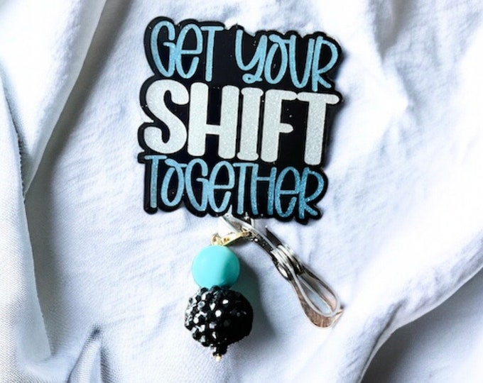 Get Your Shift Together Badge Reel: Snarky Glitter Acrylic Badge