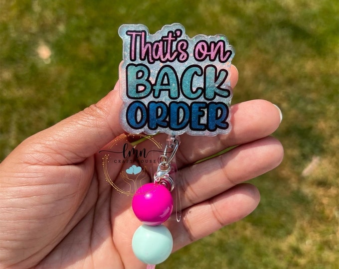 That's On Back Order Badge Reel: Acrylic Badge Clip with Beads