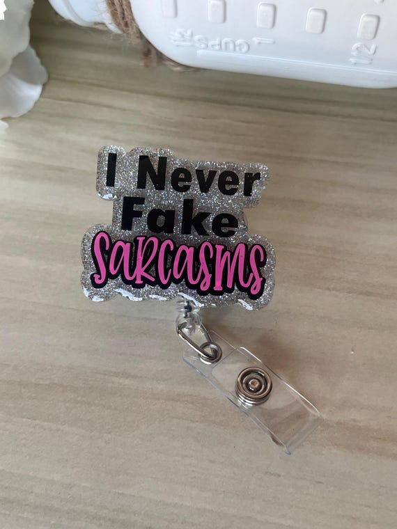 Never Fake Sarcasms Badge Reel|Medical Badge Reel|Cute Badge Reel|Funny Badge Reel|Personalized Badge|Nurse Badge Reel|Snarky Badge