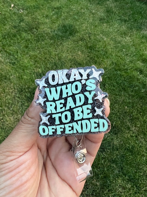 Who's Ready To Be Offended Badge Reel|Funny Badge Reel|Cute Badge Reel|Custom Badge reel|Personalized Badge reel|Snarky Badge reel