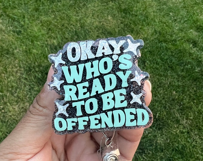 Funny Acrylic Badge Reel: Who's Ready To Be Offended