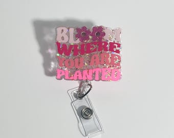 Bloom Where You Are Planted Badge Reel: Glitter Acrylic, Motivational Faith