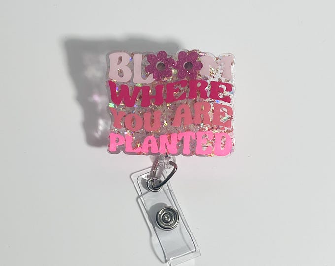 Bloom Where You Are Planted Badge Reel: Glitter Acrylic, Motivational Faith
