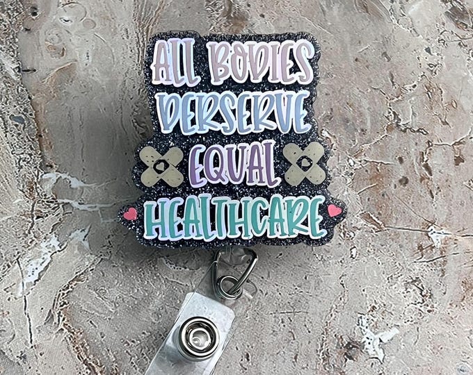All Bodies Deserve Equal Healthcare Badge Reel|Equality Badge Reel|Equal Rights Badge Reel|Cute Badge Reel|Custom Badge|Personalized Badge