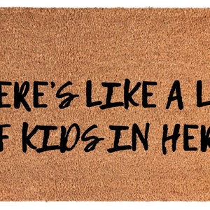 There’s Like A Lot Of Kids In Here - Welcome Doormat - Porch Decor - Home Decor