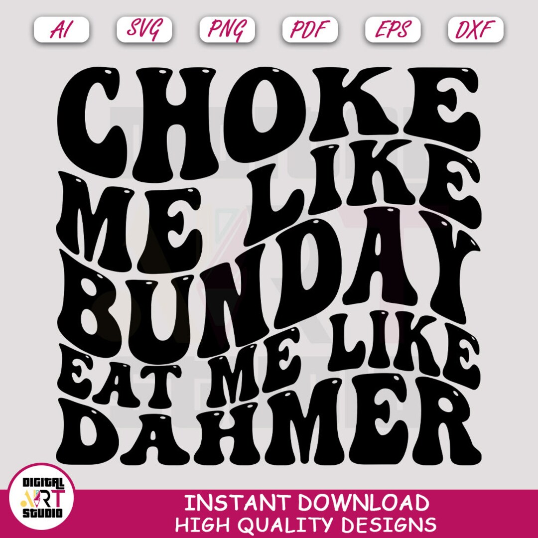 Choke Me Like Bundy Eat Me Like Svg, Like Bundy Cut File for Cricut