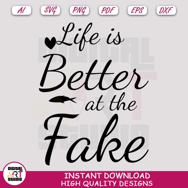 Life Is Better At The Fake Svg, Life Is Better Cut File For Cricut, Better At Clipart, The Fake Sublimation Vector Png | Digital Art Studio