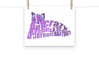Photo paper poster- I'm not crazy, my reality is different than yours.