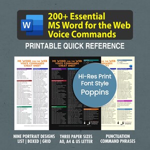 May include: A printable cheat sheet with over 200 voice commands for Microsoft Word for the Web. The cheat sheet is divided into three sections: Common Commands, Selecting & Navigating Text, and Editing Text. The cheat sheet is available in nine portrait designs: list, boxed, and grid. It is also available in three paper sizes: A0, A4, and US Letter. The font style is Poppins.