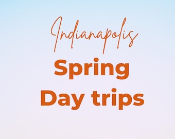 Indianapolis Spring Day Trip Itineraries, Midwest Travel Guide, Midwest Itinerary Planner, 3 one-day day trip itineraries