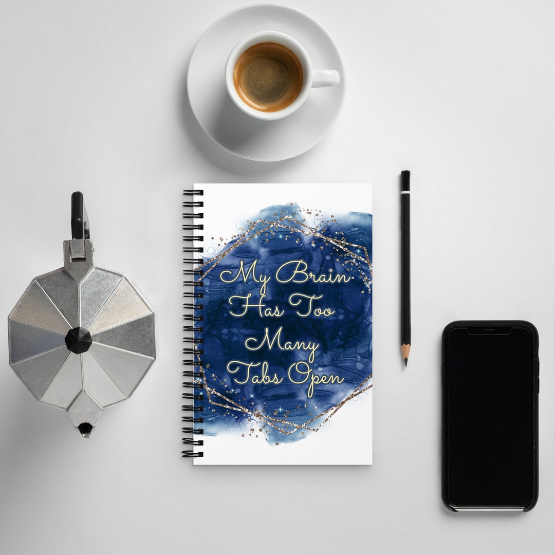 Too Many Notes Notebook My Brain Has Too Many Tabs Open Spiral Notebook White Blue Gold Funny ...