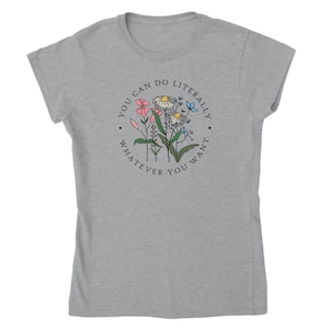 Je kunt letterlijk doen wat je wilt | Dames-T-shirt | Wilde bloemen