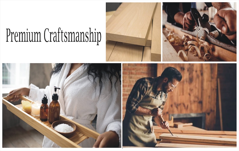 May include: A collage featuring the text "Premium Craftsmanship" and images of woodworking. Includes wooden planks, a person planing wood, a person carving wood, and a person holding a wooden bath tray with bath products.