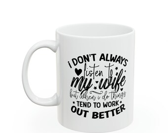 Perfect humorous mug for a husband, marriage, marital harmony, communication, husband and wife moment together, 11oz ceramic mug