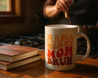 MaMa, Mommy,Mom, Bruh Mug