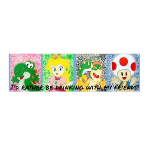 Peut inclure: Une illustration colorée de quatre personnages de la série de jeux vidéo Super Mario Bros. Les personnages sont Yoshi, Peach, Bowser et Toad. Le texte "I'd rather be drinking with my friends!" est écrit sous les personnages.