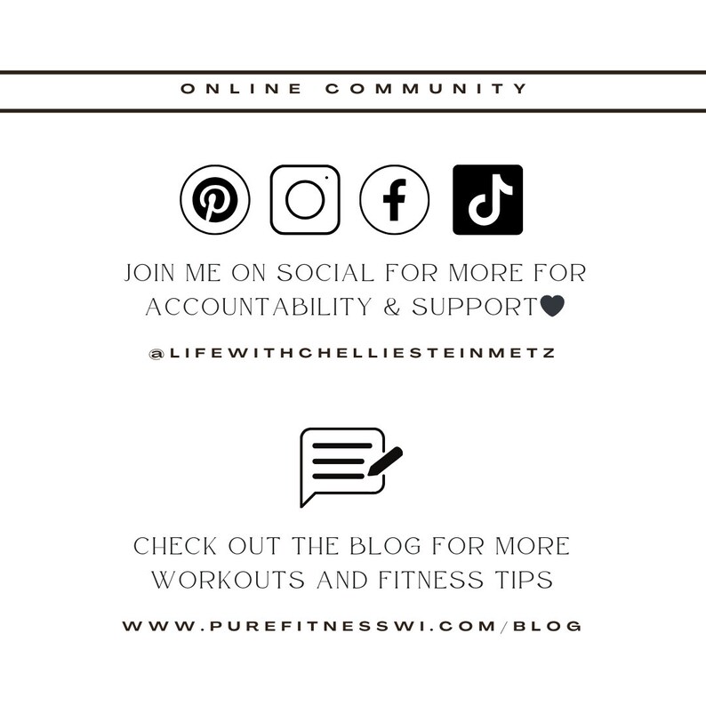 Puede incluir: Gr&aacute;fico en blanco y negro de iconos de redes sociales para Pinterest, Instagram, Facebook y TikTok. El texto dice "ONLINE COMMUNITY" y "JOIN ME ON SOCIAL FOR MORE FOR ACCOUNTABILITY & SUPPORT @LIFEWITHCHELLIESTEINMETZ". Un gr&aacute;fico en blanco y negro de un globo de di&aacute;logo con un l&aacute;piz dentro dice "CHECK OUT THE BLOG FOR MORE WORKOUTS AND FITNESS TIPS WWW.PUREFITNESSWI.COM/BLOG".