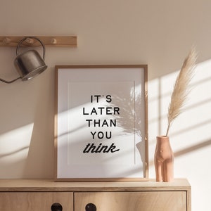 It&#39;s Later Than You Think Quote Digital Print, Digital Prints Download, Digital Download Wall Print, Modern Wall Decor, Printable Art