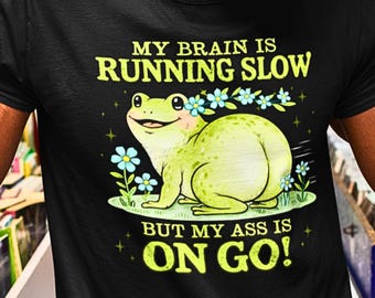 Funny Frog Meme Shirt Crude Humor Tee My Brain Running Slow Ass On Go