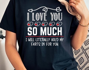 Love Tee Couple Shirt I Love You So Much I Will Hold Farts For You