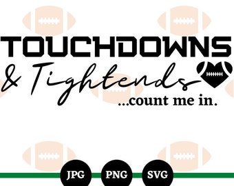 Touchdowns and Tightends Count Me In, Football, SVG, PNG, JPG, Super Bowl, Funny Sayings, Adult Humor, Digital Files