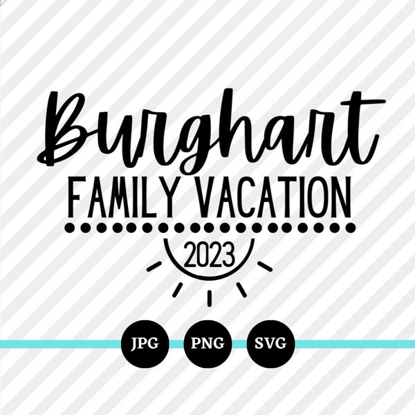 Personalized Family Vacation File, SVG, PNG, JPG, Custom Family Last Name, Summer Vacation, Family Vaca, Family Reunion, Trip, Cruise