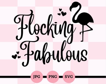 Flocado fabuloso, SVG, PNG, JPG, Flamingo, refranes lindos, adulto, flamenco divertido, cumpleaños, archivos digitales, Cricut, descargas instantáneas