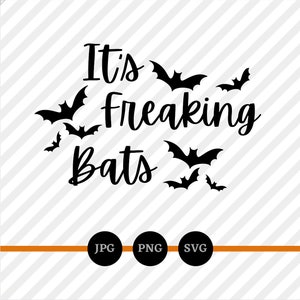 It&#39;s Freaking Bats, SVG, PNG, JPG, Happy Halloween, Digital Files, Instant Downloads, Funny Halloween Sayings, Cricut, Freakin&#39; Bats