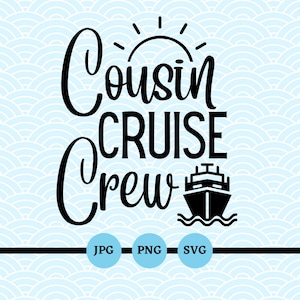 Cousin Cruise Crew, SVG, PNG, JPG, Cousin Trip, Vacation, Cruising, Boats, Summer, Reunion, Digital Downloads, Files, Cricut, Family