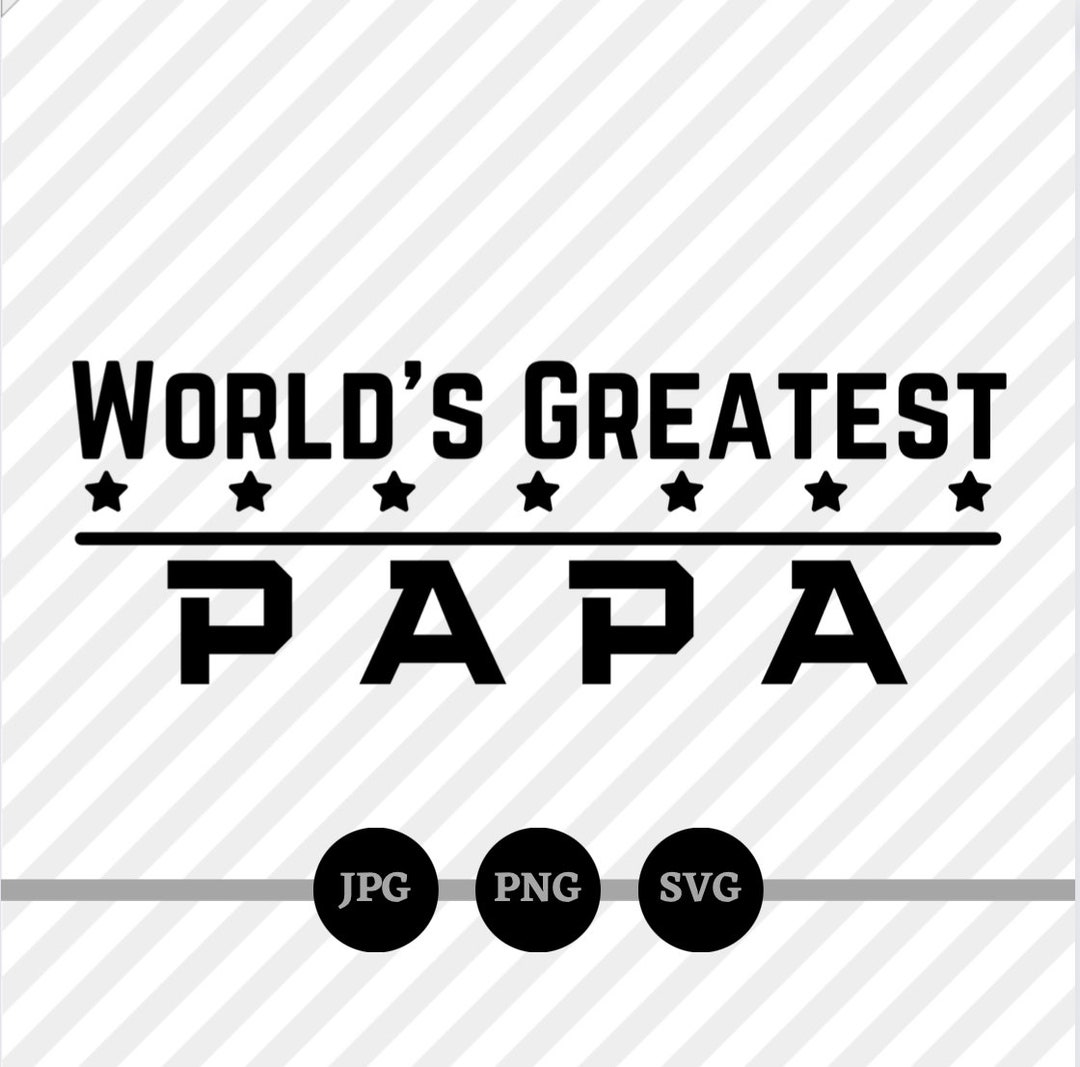 World's Greatest Papa, SVG, PNG, JPG, Best Grandpa, Papa, Digital Files ...