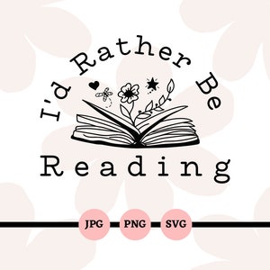 I'd Rather Be Reading, SVG, PNG, JPG, Bücher, Leser, Buchliebhaber, Lesen, Buch mit Blumen, Digitale Downloads, Dateien, Quer durch Amerika