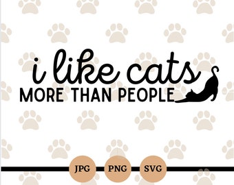 I Like Cats More Than People, SVG, PNG, JPG, Digital Files, Cat Mom, Dad, Pets,Funny Pet Files, Cricut, Downloads
