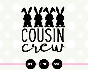 Cousin Crew, Easter, SVG, PNG, JPG, Digital Files, Easter Egg Hunting, Cousins, Family, Easter Sunday, Party, Bunny, Downloads