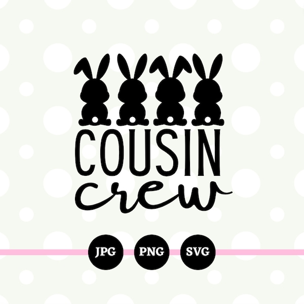 Cousin Crew, Easter, SVG, PNG, JPG, Digital Files, Easter Egg Hunting, Cousins, Family, Easter Sunday, Party, Bunny, Downloads