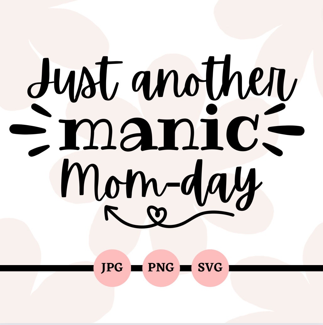 Just Another Manic Mom-day, SVG, PNG, JPG, Funny Mom Sayings, Mom ...