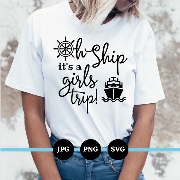 Oh Ship It's A Girls Trip, SVG, PNG, JPG, Digital Files, Downloads, Girls Vacation. Weekend Trip, Cruise, Boat, Summer