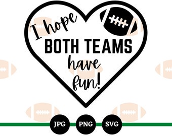 I Hope Both Teams Have Fun, SVG, PNG, JPG, Super Bowl, Funny Sayings, Football Party, Digital Downloads, Files, Football Sayings