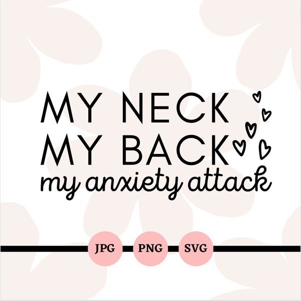 My Neck My Back My Anxiety Attack, SVG, PNG, JPG, Funny Sayings, Digital Downloads, Adult Humor, Instant, Files