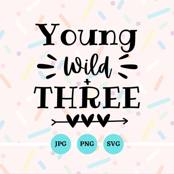 Young Wild And Three, SVG, PNG, JPG, 3rd Birthday, Party, 3, 3 Years Old, Digital Downloads, Cricut, Instant, Groovy, Retro Theme, Third