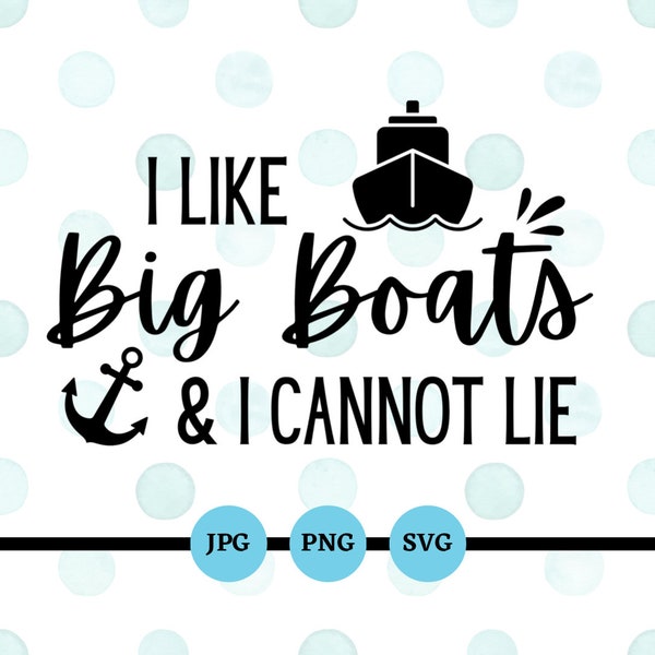 I Like Big Boats And I Cannot Lie, SVG, PNG, JPG, Sommerspaß, Humor für Erwachsene, Lustige Sprüche, Bootfahren, Kreuzfahrt, Yachten, Angeln, Ausflüge, Segeln