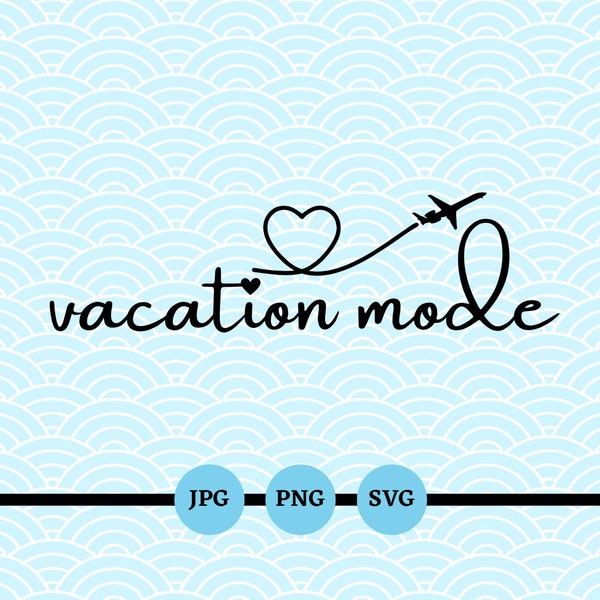 Vacation Mode, SVG, PNG, JPG, Vaca Mode, Summer, Spring Break, Trip, Cruise, Flight, Catching Flights, Airplane, Weekend Trip, Girls Trip