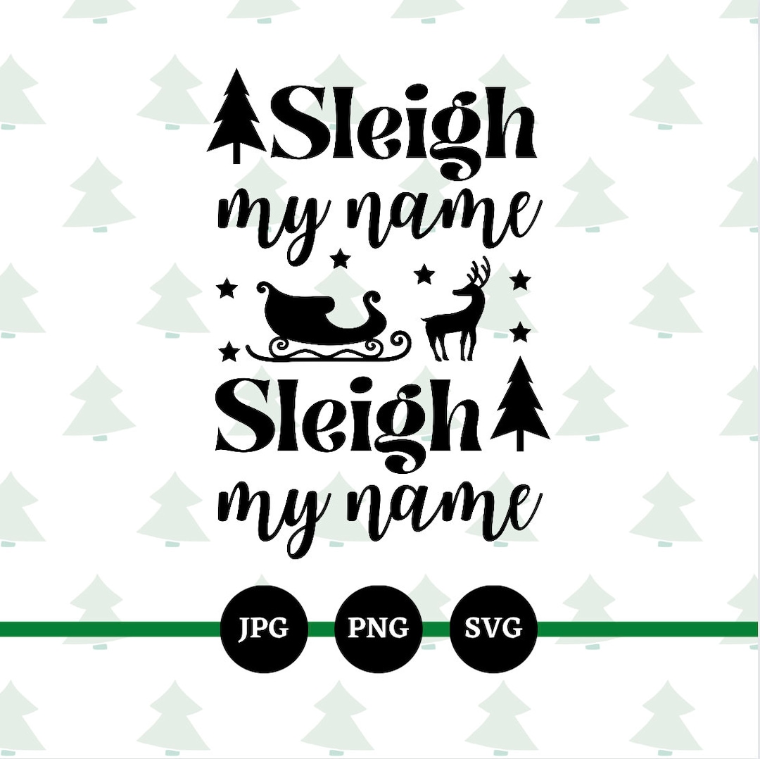 Sleigh My Name SVG PNG JPG Digital File Funny Christmas Etsy