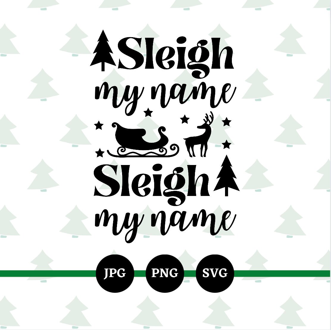 Sleigh My Name, SVG, PNG, JPG, Digital File, Funny Christmas, Instant Downloads, Merry Christmas, Adult Sayings, Ugly Christmas Sweater
