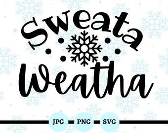 Sweata Weatha, SVG, PNG, Sweater Weather, Winter Funny Sayings, Digital Files, Downloads, jpg