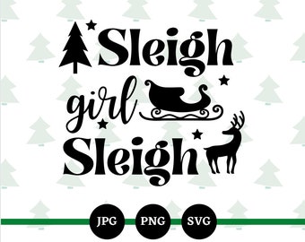 Sleigh Girl Sleigh, SVG, PNG, JPG, Digital File, Funny Christmas, Instant Downloads, Merry Christmas, Adult Sayings, Ugly Christmas Sweater