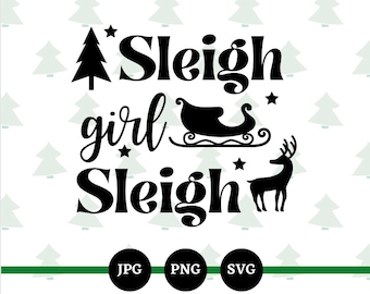 Sleigh Girl Sleigh, SVG, PNG, JPG, Digital File, Funny Christmas, Instant Downloads, Merry Christmas, Adult Sayings, Ugly Christmas Sweater