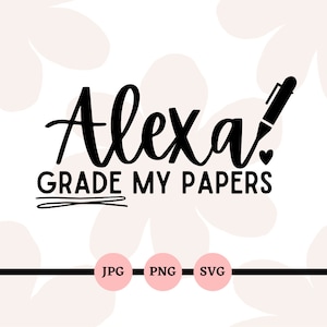 May include: Black and white graphic design with the text "Alexa! Grade My Papers" and a pen with a heart on the end.