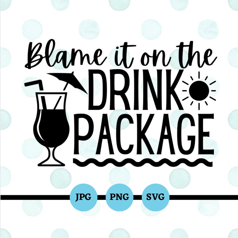 Blame It On The Drink Package, SVG, PNG, JPG, Funny, Sayings, Vacation, Cruise, Trip, Family, Friends, Girls, Bachelorette, Weekend, Adult image 1