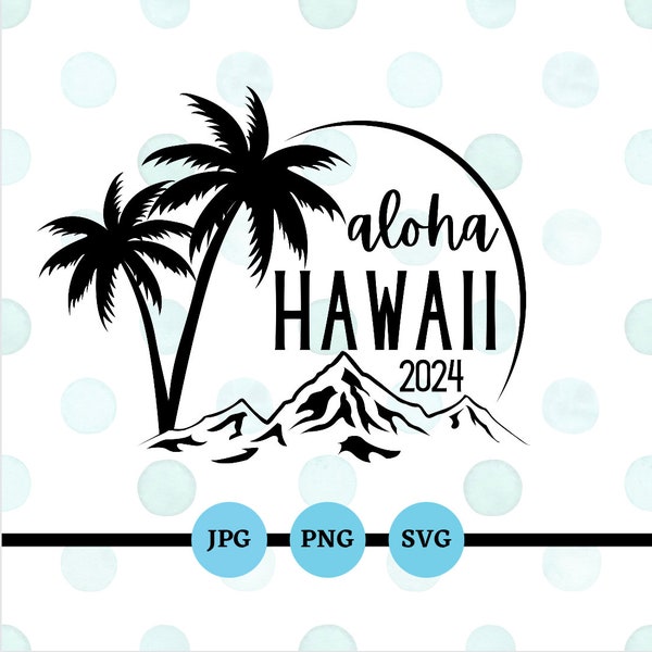 Aloha Hawaii 2024, SVG, PNG, JPG, Hawaii Vacation, Summer, Spring Break, Family, Getaway, Maui, Kaui, Hana, Digital Files, Downloads