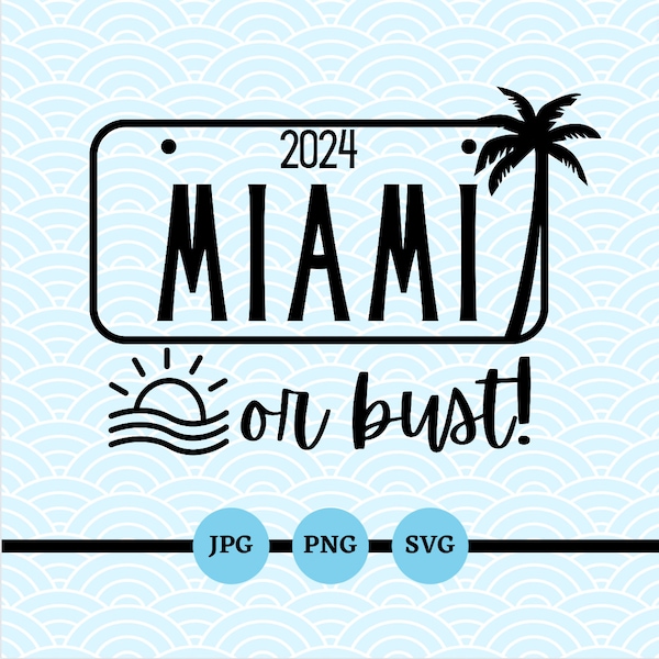 Miami Or Bust 2024, SVG, PNG, JPG, Vacation, Miami, Florida, Girls Trip, Bachelorette, Weekend, Summer, Spring Break, Digital Files
